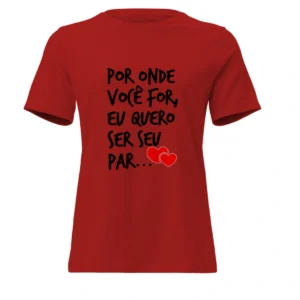 Camisa Feminina Baby Look Dia dos Namorados Por Onde Você For
