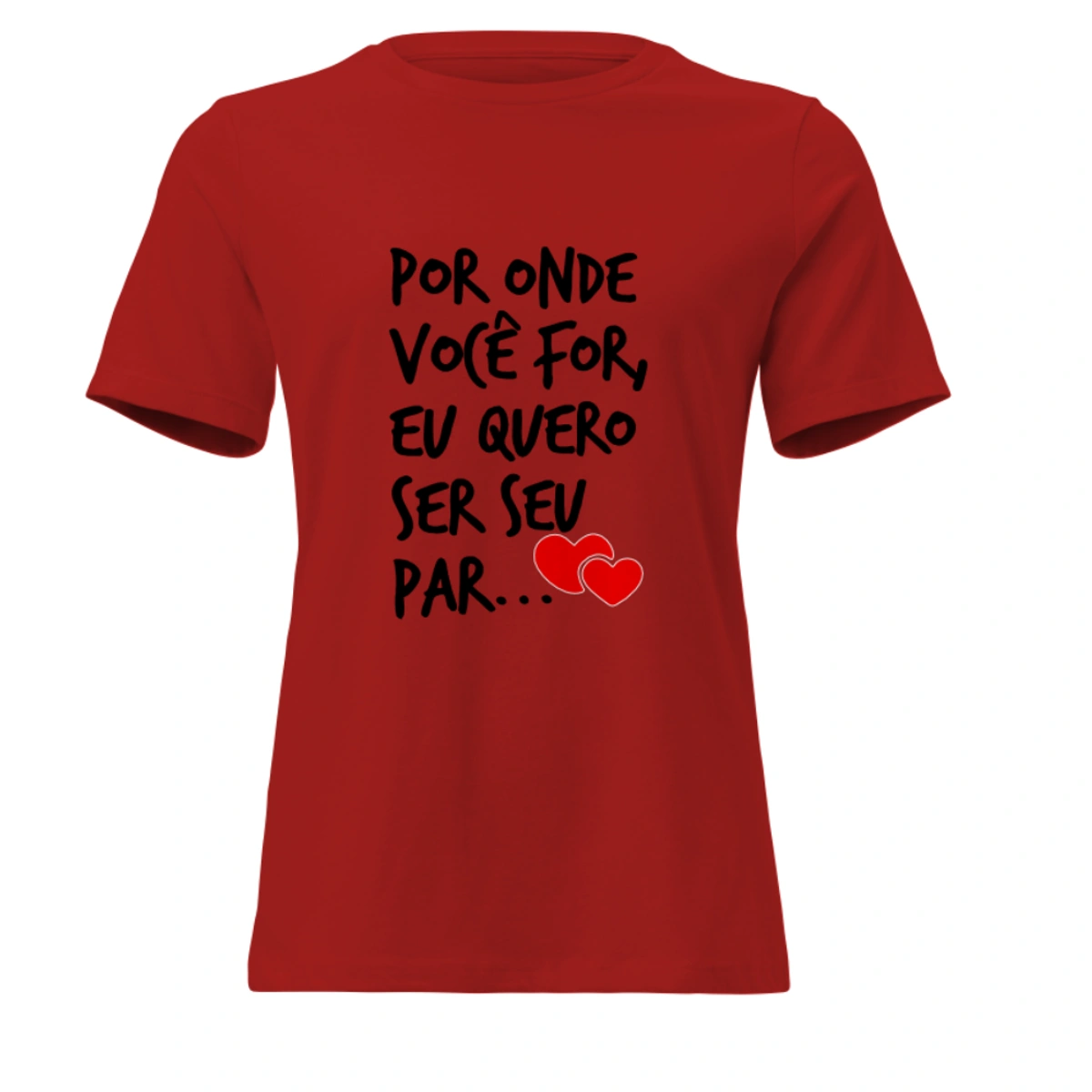 Camisa Feminina Baby Look Dia dos Namorados Por Onde Você For